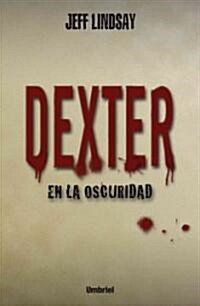 Dexter en la Oscuridad = Dexter in the Dark (Paperback)