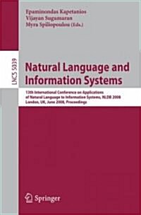 Natural Language and Information Systems: 13th International Conference on Applications of Natural Language to Information Systems, NLDB 2008 London, (Paperback)