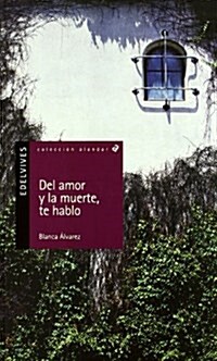 Del amor y la muerte, te hablo/ I Speak to You of Love and Death (Paperback)