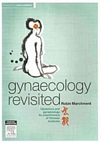 Gynaecology Revisited: Obstetrics and Gynaecology for Practitioners of Chinese Medicine (Paperback)