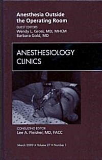 Anesthesia Outside the Operating Room, An Issue of Anesthesiology Clinics (Hardcover)
