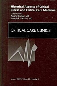 Historical Aspects of Critical Illness and Critical Care Medicine, An Issue of Critical Care Clinics (Hardcover)