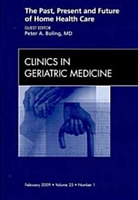 The Past, Present, and Future of Home Health Care, An issue of Clinics in Geriatric Medicine (Hardcover)