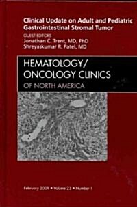 Clinical Update on Adult and Pediatric Gastrointestinal Stromal Tumor, An Issue of Hematology/Oncology Clinics (Hardcover)