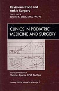 Revisional Foot and Ankle Surgery, An Issue of Clinics in Podiatric Medicine and Surgery (Hardcover)
