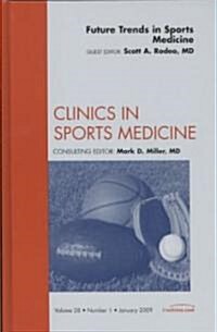 Future Trends in Sports Medicine, An Issue of Clinics in Sports Medicine (Hardcover)