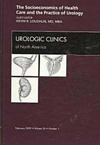 Socioeconomics of Health Care and the Practice of Urology, An Issue of Urologic Clinics (Hardcover)