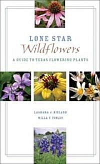 Lone Star Wildflowers: A Guide to Texas Flowering Plants (Paperback)