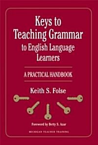 Keys to Teaching Grammar to English Language Learners: A Practical Handbook (Paperback)