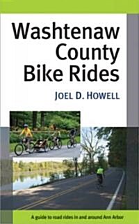 Washtenaw County Bike Rides: A Guide to Road Rides in and Around Ann Arbor (Paperback)
