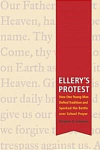 Ellerys Protest: How One Young Man Defied Tradition & Sparked the Battle Over School Prayer (Paperback)