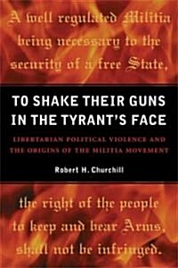 To Shake Their Guns in the Tyrants Face (Hardcover)