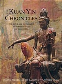 Kuan Yin Chronicles: The Myths and Prophecies of the Chinese Goddess of Compassion (Paperback)