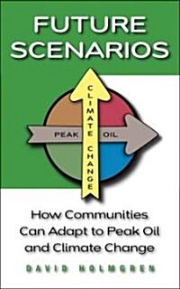 Future Scenarios: How Communities Can Adapt to Peak Oil and Climate Change (Paperback)