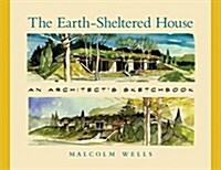 The Earth-Sheltered House: An Architects Sketchbook (Paperback)