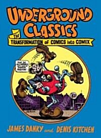 Underground Classics: The Transformation of Comics Into Comix (Hardcover)