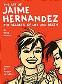 The Art of Jaime Hernandez: The Secrets of Life and Death (Hardcover)