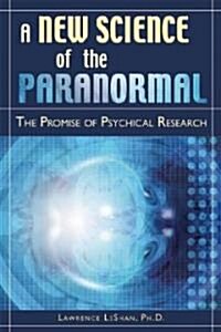 A New Science of the Paranormal: The Promise of Psychical Research (Paperback)