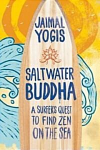 Saltwater Buddha: A Surfers Quest to Find Zen on the Sea (Paperback)