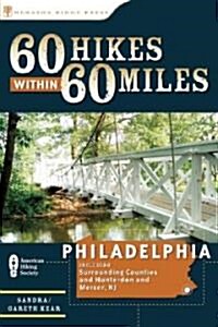 60 Hikes Within 60 Miles: Philadelphia: Including Surrounding Counties Plus Hunterdon and Mercer, New Jersey (Paperback)