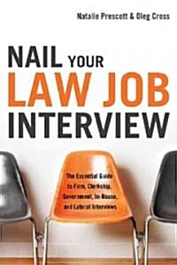Nail Your Law Job Interview: The Essential Guide to Firm, Clerkship, Government, In-House, and Lateral Interviews (Paperback)