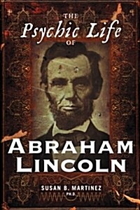 The Psychic Life of Abraham Lincoln (Paperback)