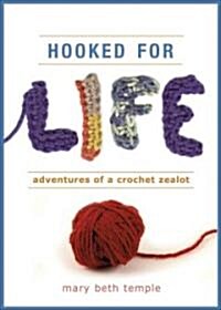 Hooked for Life: Adventures of a Crochet Zealot (Paperback)