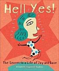 Hell Yes!: Two Little Words for a Simpler, Happier Life (Hardcover)
