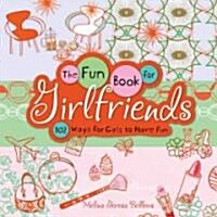 The Fun Book for Girlfriends: 102 Ways for Girls to Have Fun (Hardcover)