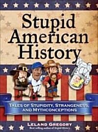 [중고] Stupid American History, 3: Tales of Stupidity, Strangeness, and Mythconceptions (Paperback)
