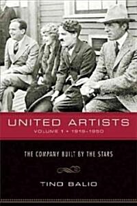 United Artists, Volume 1, 1919-1950: The Company Built by the Stars (Paperback)