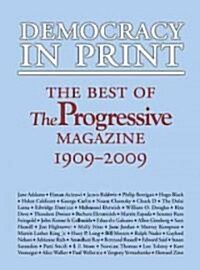 Democracy in Print: The Best of the Progressive Magazine, 1909-2009 (Paperback)