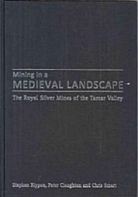 Mining in a Medieval Landscape : The Royal Silver Mines of the Tamar Valley (Hardcover)