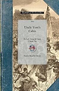 Uncle Toms Cabin Vol 2: Or, Life Among the Lowly. Volume Two (Paperback)