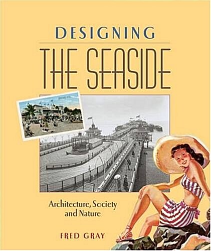 Designing the Seaside : Architecture, Society and Nature (Paperback)