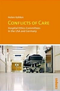 Conflicts of Care: Hospital Ethics Committees in the USA and Germany (Paperback)