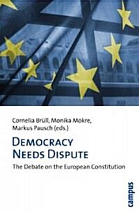Democracy Needs Dispute: The Debate on the European Constitution (Paperback)