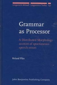 Grammar as processor : a distributed morphology account of spontaneous speech errors