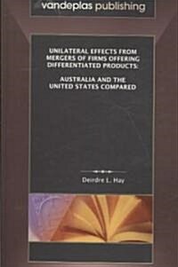 Unilateral Effects from Mergers of Firms Offering Differentiated Products: Australia and the United States Compared (Paperback)