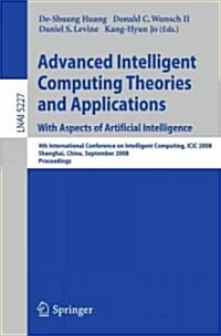 Advanced Intelligent Computing Theories and Applications with Aspects of Artificial Intelligence: 4th International Conference on Intelligent Computin (Paperback)
