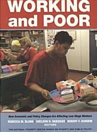 Working and Poor: How Economic and Policy Changes Are Affecting Low-Wage Workers (Paperback)