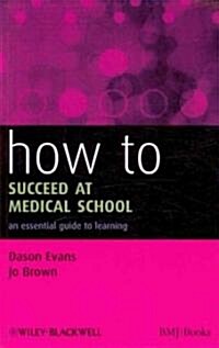 How to Succeed at Medical School : An Essential Guide to Learning (Paperback)