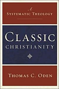 Classic Christianity: A Systematic Theology (Hardcover)