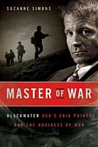 Master of War: Blackwater USAs Erik Prince and the Business of War (Hardcover)