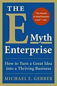 The E-Myth Enterprise: How to Turn a Great Idea Into a Thriving Business (Hardcover)