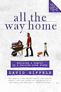 All the Way Home: Building a Family in a Falling-Down House (Paperback)