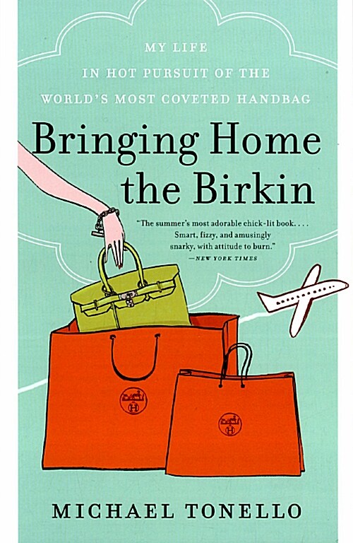 Bringing Home the Birkin: My Life in Hot Pursuit of the Worlds Most Coveted Handbag (Paperback)