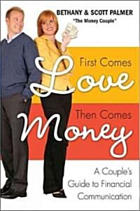 First Comes Love, Then Comes Money: A Couples Guide to Financial Communication (Paperback)