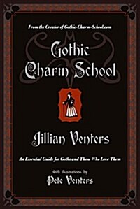 Gothic Charm School: An Essential Guide for Goths and Those Who Love Them (Paperback)