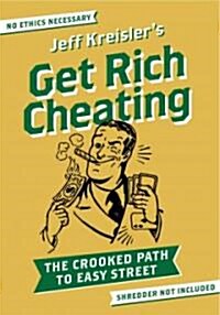 Get Rich Cheating: The Crooked Path to Easy Street (Paperback)